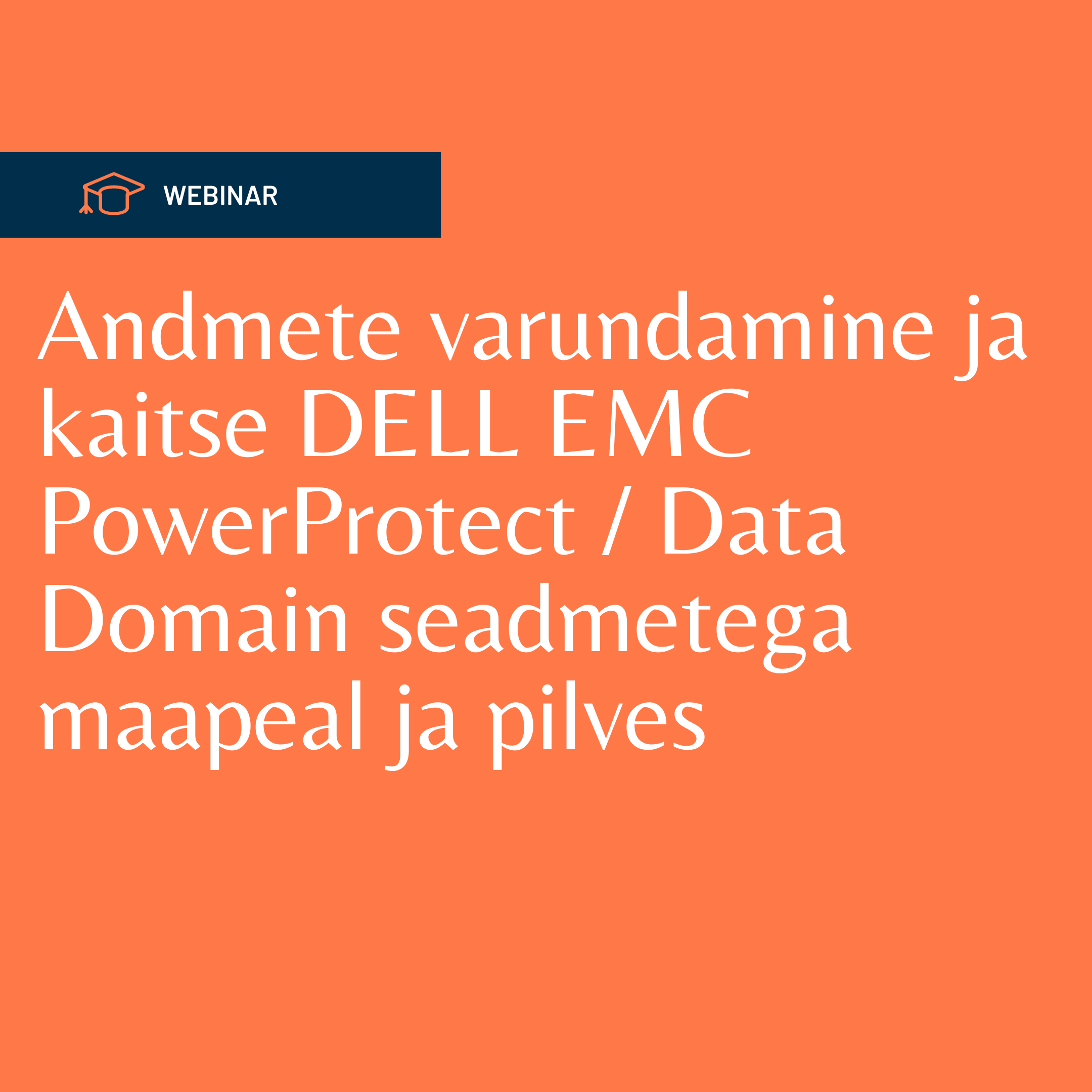 Andmete varundamine ja kaitse DELL EMC PowerProtect / Data Domain seadmetega maapeal ja pilves